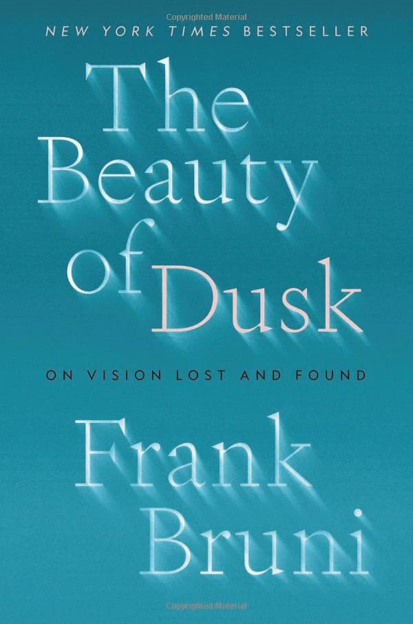 The Beauty of Dusk: On Vision Lost and Found, By Frank Bruni